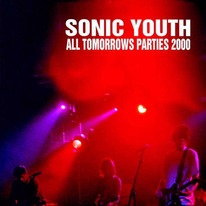 Live At All Tomorrows Parties 2000 | Sonic Youth