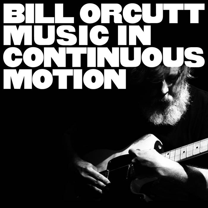 Bill Orcutt - Music in Continuous Motion