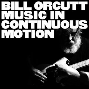 Bill Orcutt — Music in Continuous Motion