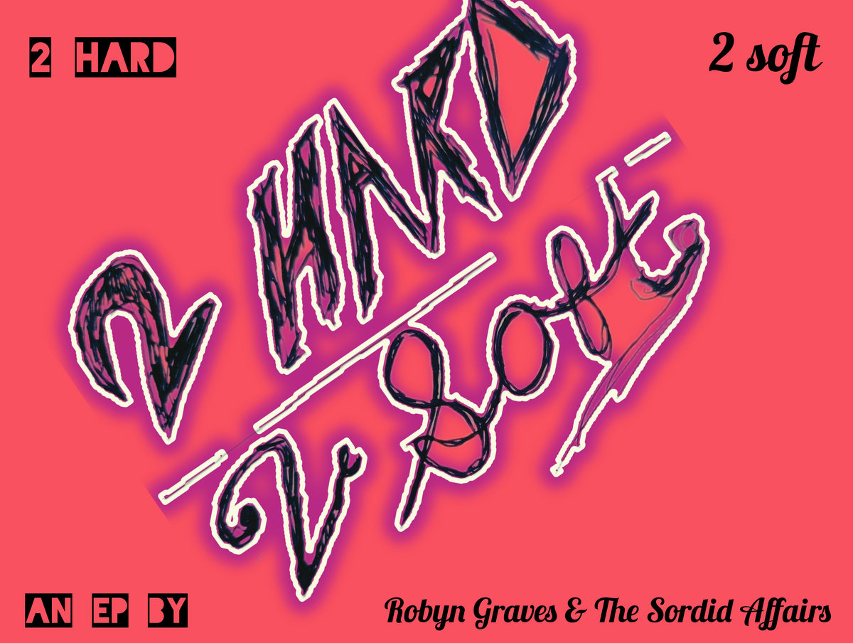 2 Hard 2 Soft | Robyn Graves &The Sordid Affairs | Robyn Graves & The ...