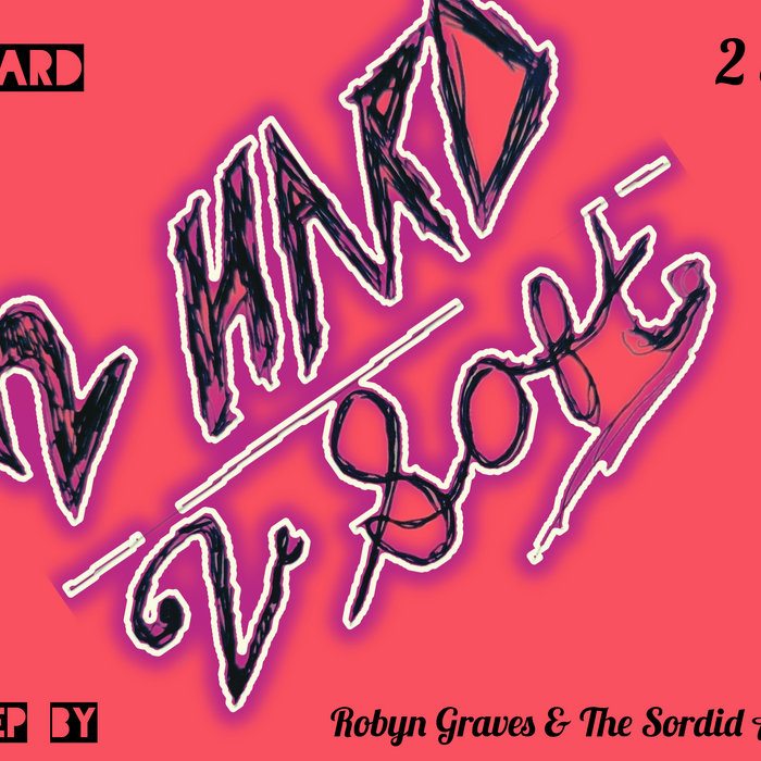 2 Hard 2 Soft | Robyn Graves &The Sordid Affairs | Robyn Graves & The ...