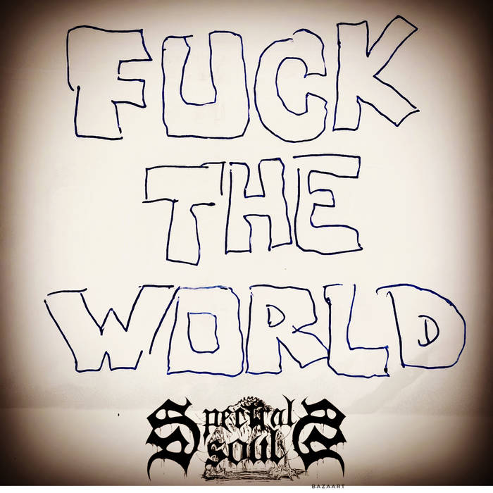 Fuck the World | Spectral Souls