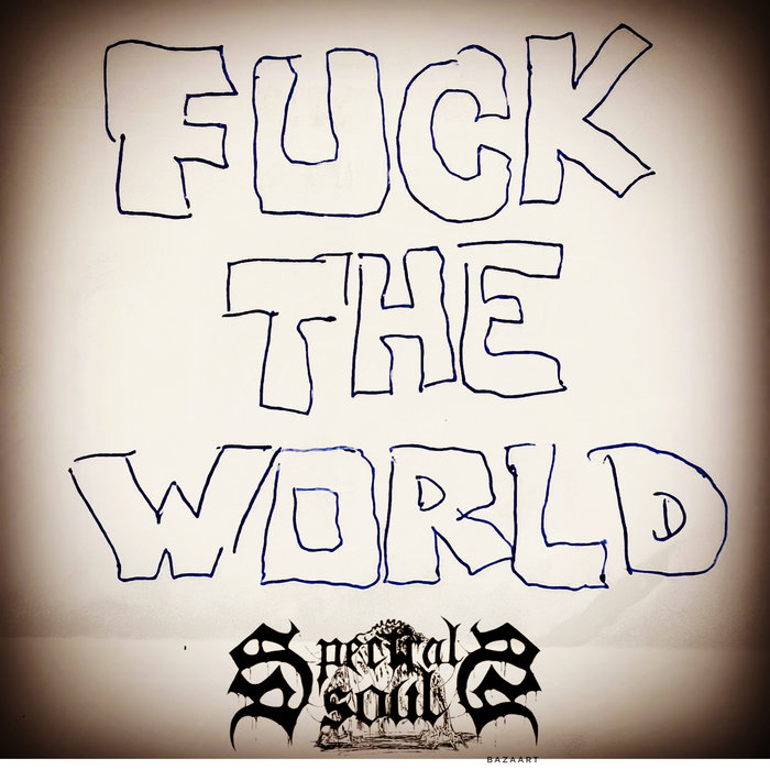 Fuck the World | Spectral Souls