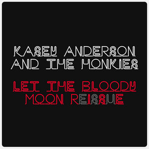 Let the Bloody Moon Rise ReissueKasey Anderson and the Honkies cover