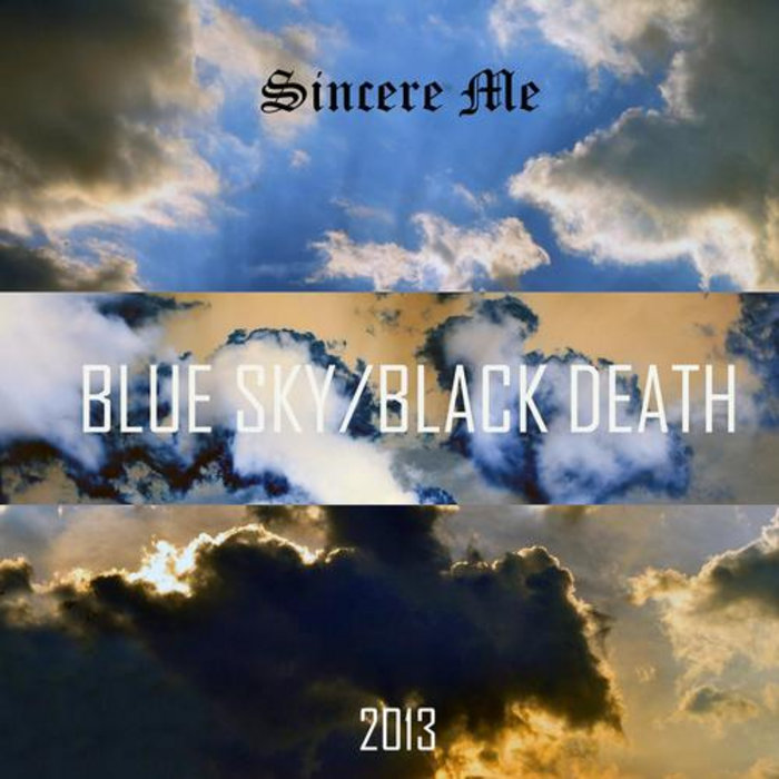 Blue Sky / Black Death Sincere Me