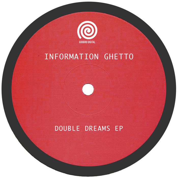 Double Dreams EP Information Ghetto GOODRO DIGITAL