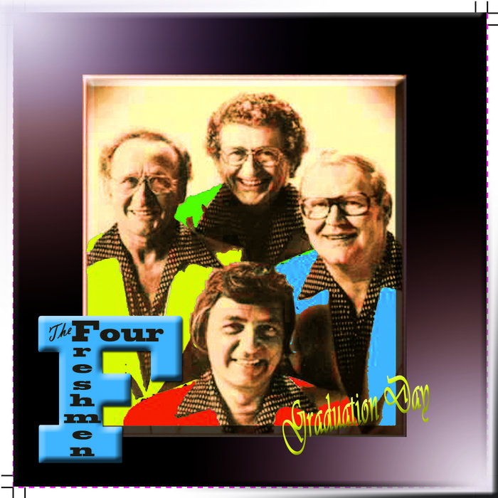 The Four Freshmen Graduation Day The Four Freshmen First