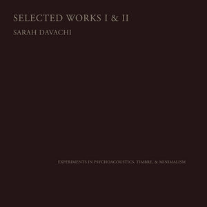 Sarah Davachi — Selected Works I & II