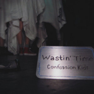 Confession Kids — Wastin' Time