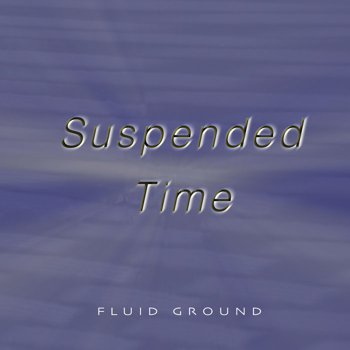 Suspended Time FLUID GROUND