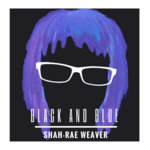 Shah-Rae Weaver - Black and Blue