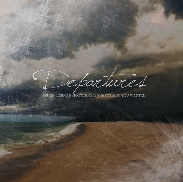 When Losing Everything Is Everything You Wanted Departures