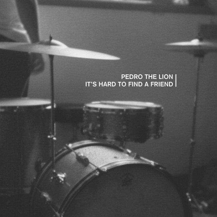 It's Hard To Find A Friend | Pedro the Lion | Pedro The Lion