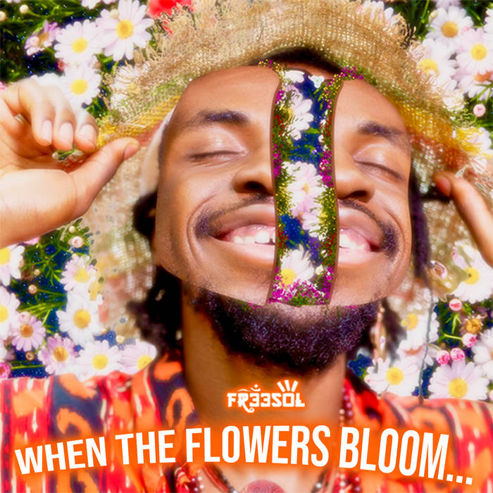 When The Flowers Bloom... FR33SOL