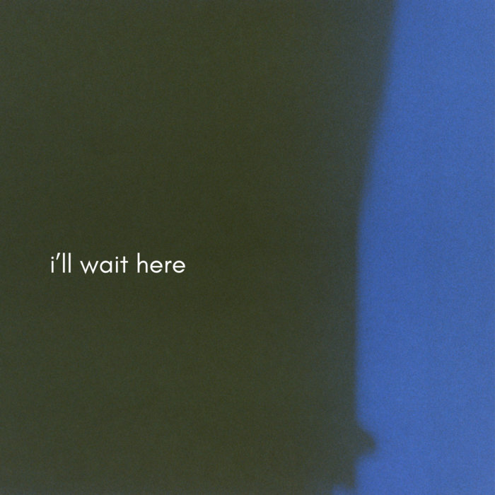 i'll wait here | i'll wait here