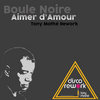 Boule Noire - Aimer d'Amour (Tony Mathe Rework)