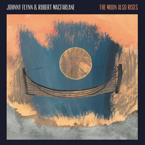 The Moon Also RisesJohnny Flynn & Robert Macfarlane cover