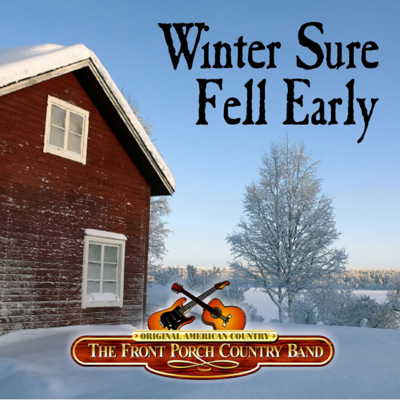 Winter Sure Fell Early The Front Porch Country Band