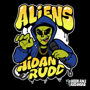 Aiden Rudd Aliens | Aidan Rudd | Green Roll Records