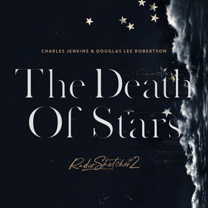 Radio Sketches 2 - The Death Of StarsCharles Jenkins and Douglas Lee Robertson cover
