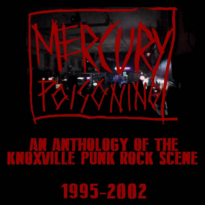 Mercury Poisoning: Knoxville's Punk Scene from 1995-2002 | Mercury