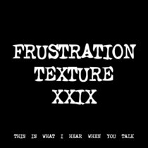 FRUSTRATION TEXTURE XXIX [TF01048] cover art