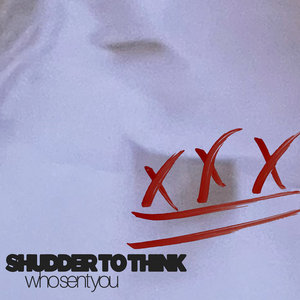 Shudder to Think — Who Sent You?