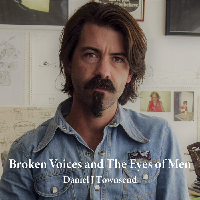 Broken Voices and The Eyes Of Men Daniel J Townsend