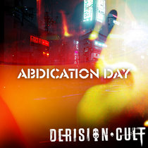 Derision Cult — Abdication Day
