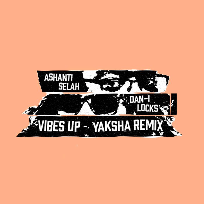 Vibes Up (Yaksha Remix) | Ashanti Selah & Dan-I Locks | Dub Junction