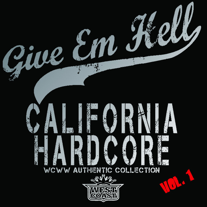 California Hardcore: Volume 1 | Give Em Hell | Westcoast Worldwide