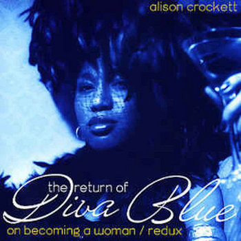 The Return Of Diva Blue (On Becoming a Woman Redux) | Alison Crockett
