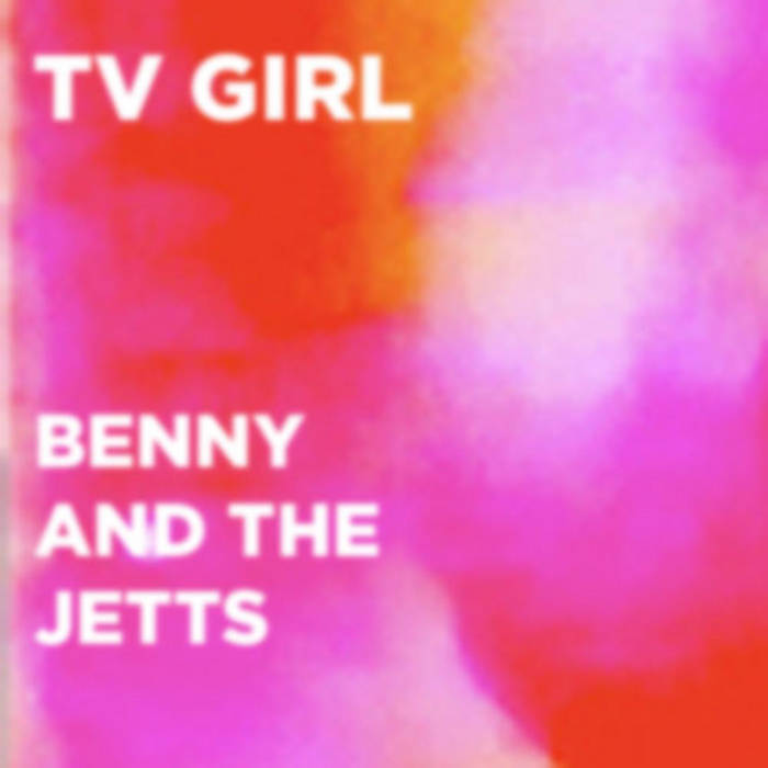Benny and the Jetts | TV Girl