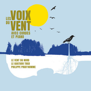 Les Voix du Vent avec cordes et pianoLe Vent du Nord, Le Quatuor Trad, Philippe Prud'homme cover