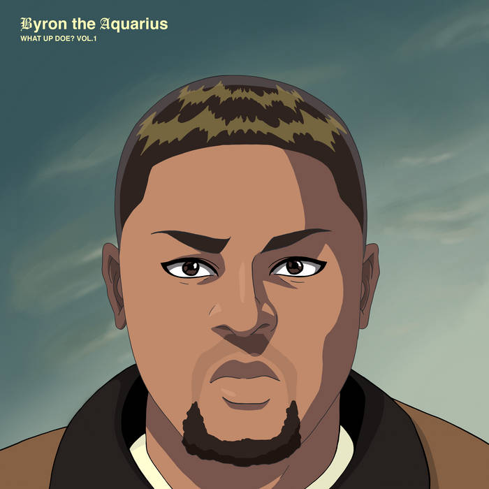 Byron The Aquarius / What Up Doe? Vol. 2 Byron The Aquarius / What Up Doe? Vol. 2