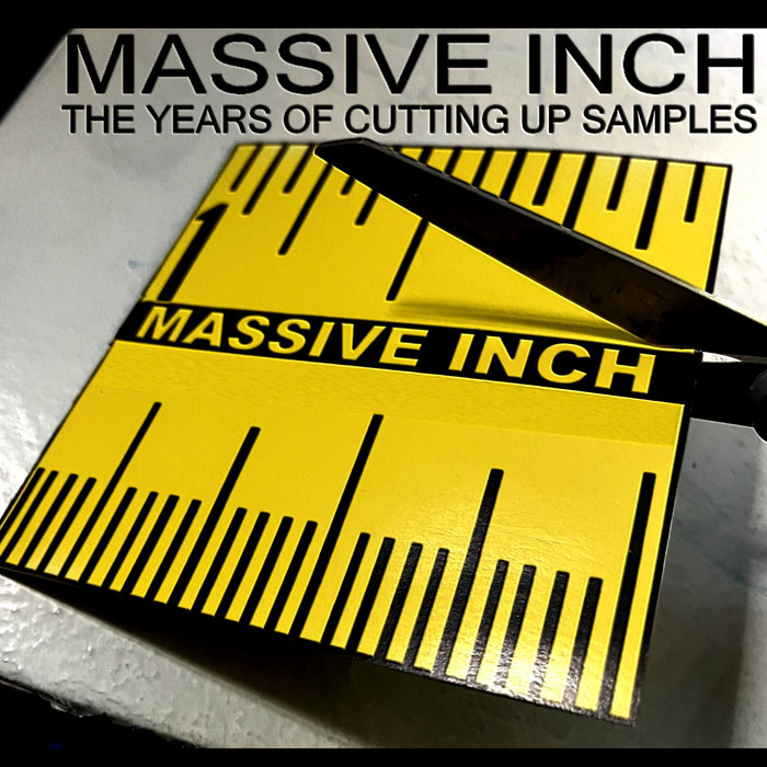 The Years of Cutting Up Samples | Massive Inch | MASSIVE INCH