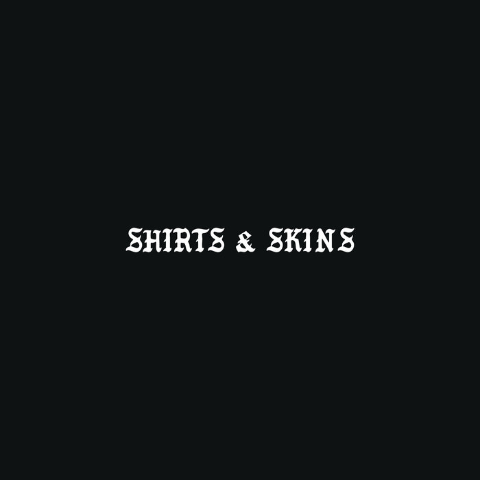 Shirts & Skins, by Cartel