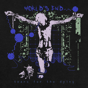 Tears for the Dying — World's End (single)