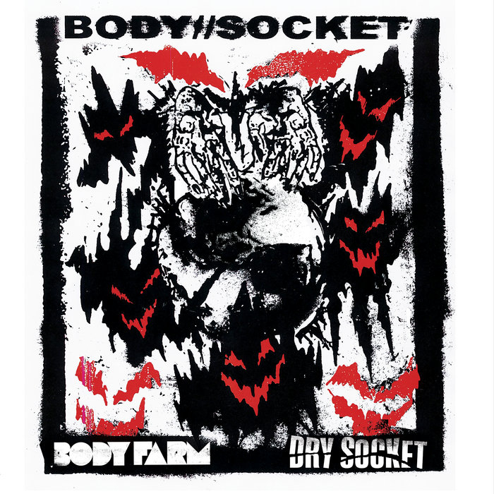 BODY // SOCKET | BODY FARM // DRY SOCKET | ...So This Is Progress