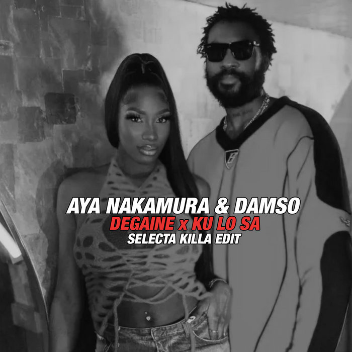 Aya Nakamura & Damso - Dégaine x Ku Lo Sa (Selecta Killa Edit