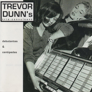 Trevor Dunn's trio-convulsant:  debutantes & centipedes cover