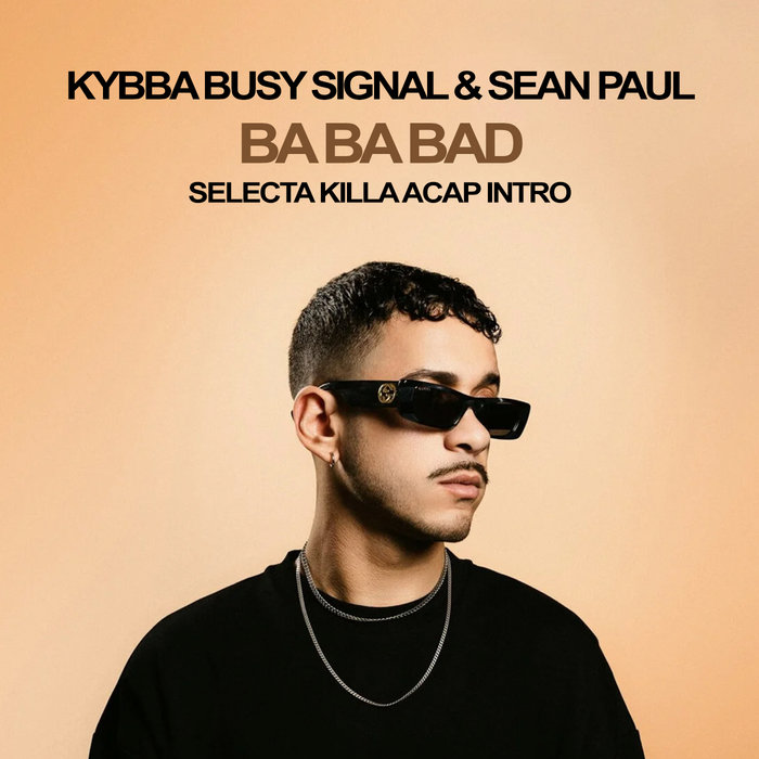 Kybba, Busy Signal & Sean Paul - Ba Ba Bad - Selecta Killa Acap Intro ...
