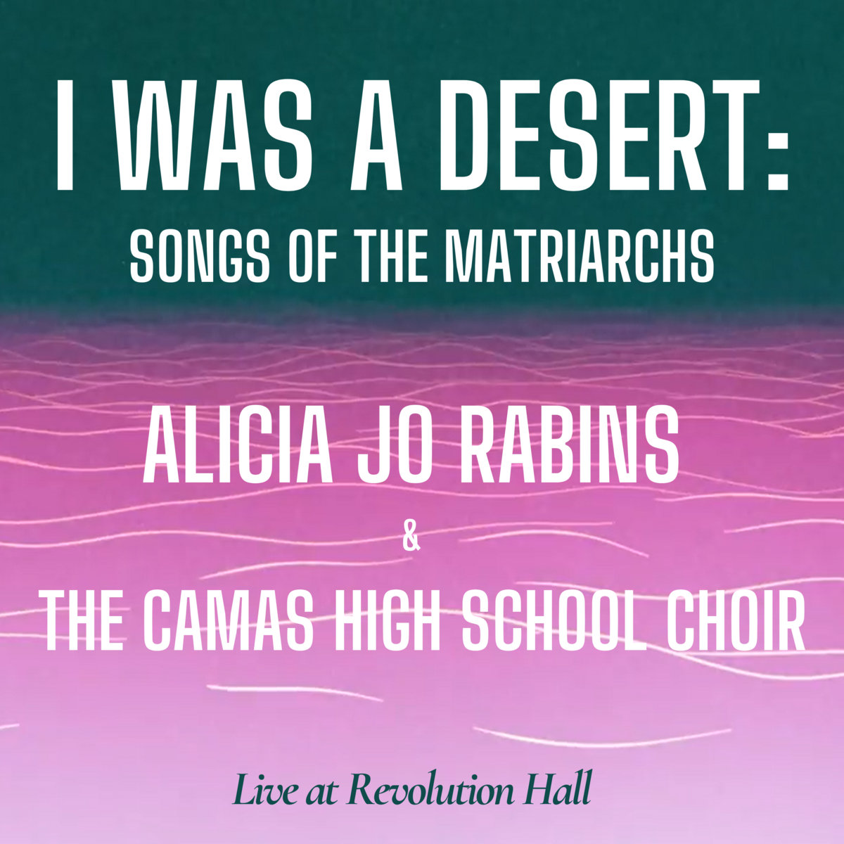 I Was a Desert: Songs of the Matriarchs (Live at Revolution Hall with the Camas High School Choir)