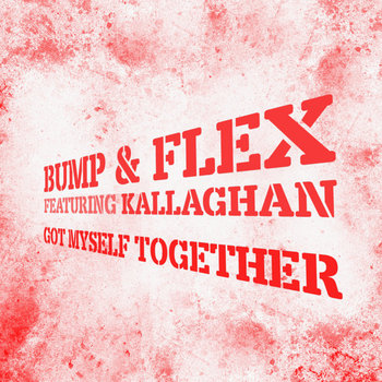 Got Myself Together | Bump & Flex featuring Kallaghan | Grant Nelson