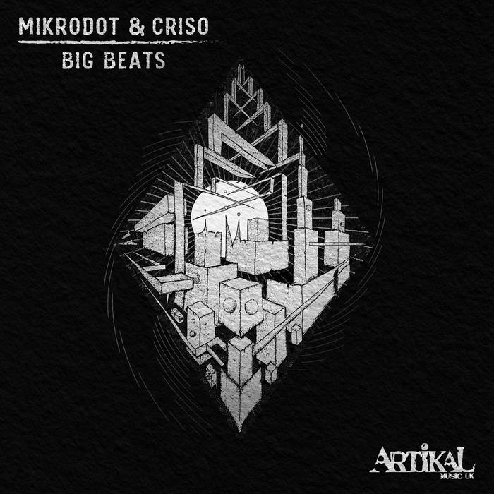 Big Beats | Mikrodot & Criso | Artikal Music UK