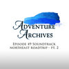 49. Northeast Roadtrip - Part 2 | Adventure Archives Original Soundtrack
