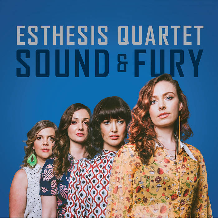 Sound & Fury | Esthesis Quartet | Sunnyside Records