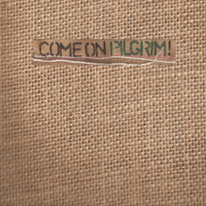 Come On Pilgrim! Come On Pilgrim!