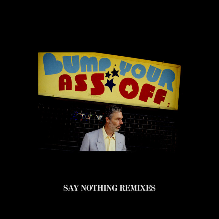 Say Nothing Remixes Baxter Dury
