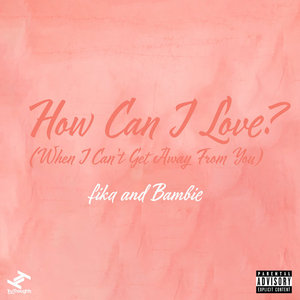 How Can I Love? (When I Can't Get Away From You)fika and Bambie cover